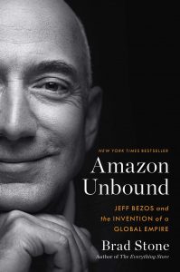 Amazon Unbound: Jeff Bezos and the Invention of a Global Empire by Brad Stone