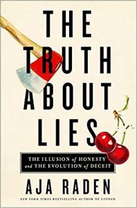 The Truth About Lies: The Illusion of Honesty and the Evolution of Deceit by Aja Raden