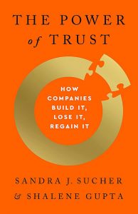 The Power of Trust: How Companies Build It, Lose It, Regain It by Sandra J. Sucher and Shalene Gupta
