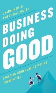 Business Doing Good: Engaging Women and Elevating Communities by Shannon Deer and Cheryl Miller