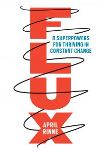Flux: 8 Superpowers for Thriving in Constant Change by April Rinne