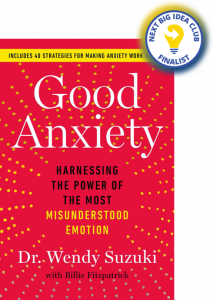 Good Anxiety: Harnessing the Power of the Most Misunderstood Emotion by Wendy Suzuki