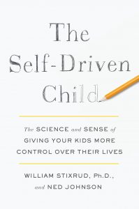 The Self-Driven Child: The Science and Sense of Giving Your Kids More Control Over Their Lives by William Stixrud and Ned Johnson