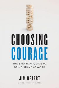 Choosing Courage: The Everyday Guide to Being Brave at Work by Jim Detert
