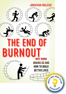 The End of Burnout: Why Work Drains Us and How to Build Better Lives By Jonathan Malesic