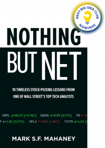 Nothing but Net: 10 Timeless Stock-Picking Lessons from One of Wall Street’s Top Tech Analysts By Mark Mahaney