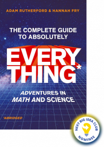 The Complete Guide to Absolutely Everything* (*Abridged): Adventures in Math and Science By Hannah Fry and Adam Rutherford