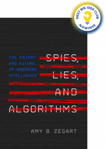 Spies, Lies, and Algorithms: The History and Future of American Intelligence By Amy B. Zegart