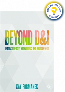 Beyond D&I: Leading Diversity with Purpose and Inclusion By Kay Formanek