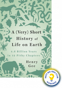 A (Very) Short History of Life on Earth: 4.6 Billion Years in Twelve Pithy Chapters By Henry Gee