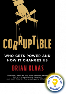 Corruptible: Who Gets Power and How It Changes Us By Brian Klaas