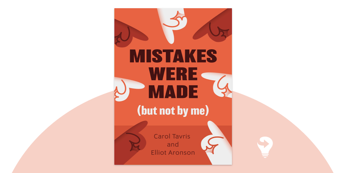 Mistakes Were Made, but Not by Me: Why We Justify Foolish Beliefs, Bad Decisions, and Hurtful Acts by Carol Tavris