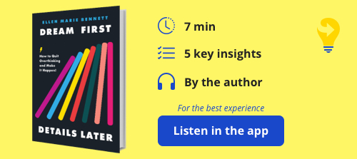 Dream First, Details Later: How to Quit Overthinking & Make It Happen! By Ellen Marie Bennett