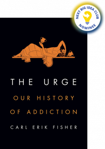 The Urge: Our History of Addiction By Carl Erik Fisher