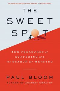 The Sweet Spot: The Pleasures of Suffering and the Search for Meaning By Paul Bloom