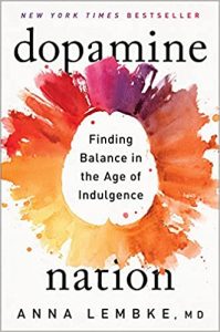Dopamine Nation: Finding Balance in the Age of Indulgence By Anna Lembke