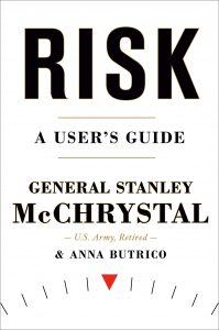 Risk: A User’s Guide By Stanley McChrystal and Anna Butrico