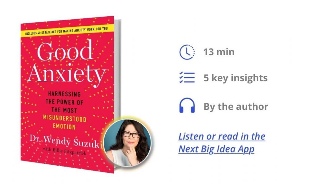 Good Anxiety: Harnessing the Power of the Most Misunderstood Emotion By Wendy Suzuki