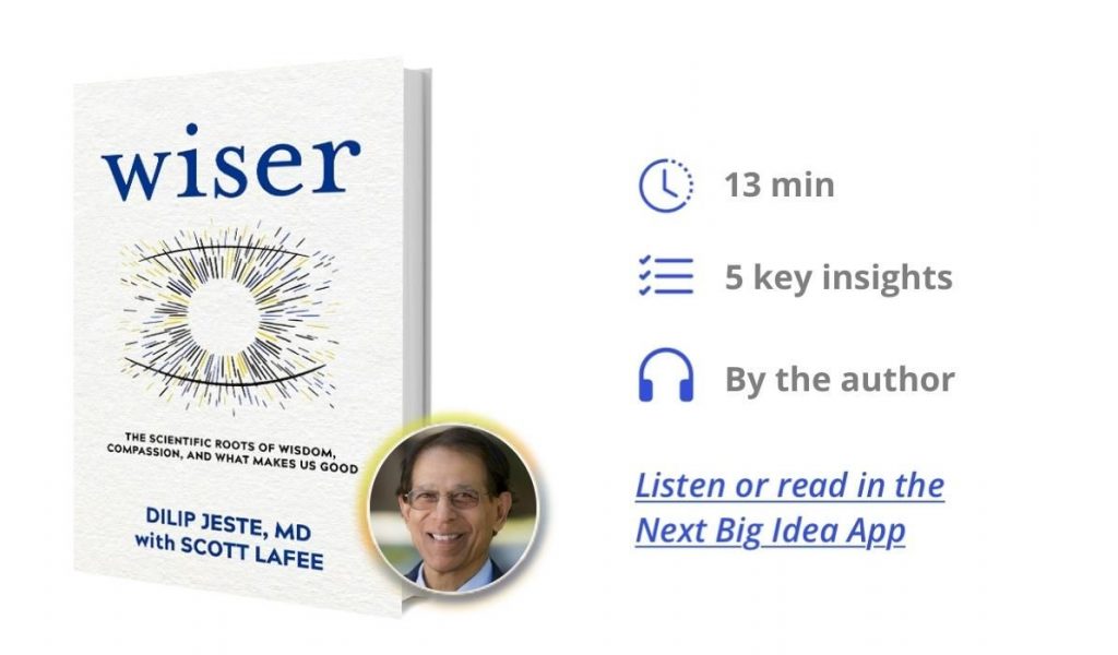 Wiser: The Scientific Roots of Wisdom, Compassion, and What Makes Us Good By Dilip Jeste, with Scott LaFee