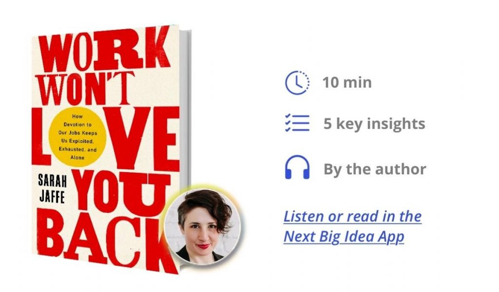 Work Won’t Love You Back: How Devotion to Our Jobs Keeps Us Exploited, Exhausted, and Alone By Sarah Jaffe