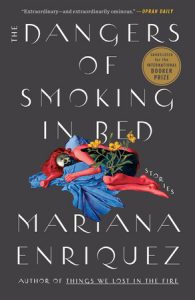 The Dangers of Smoking in Bed: Stories By Mariana Enriquez
