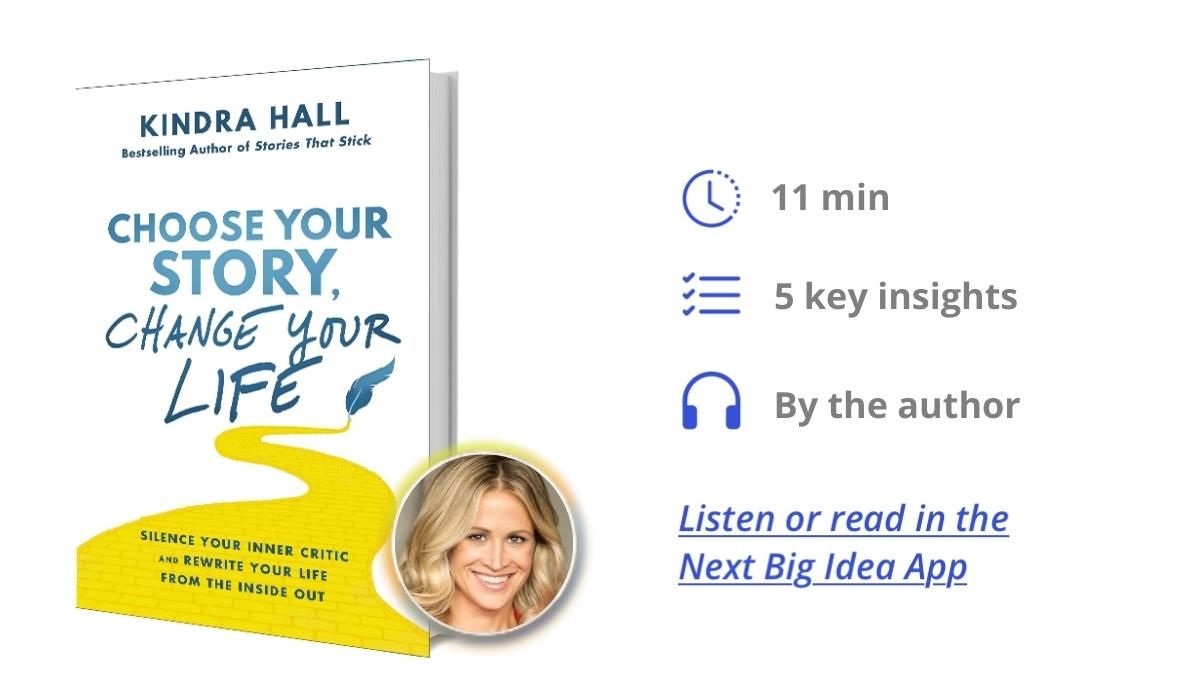 Choose Your Story, Change Your Life: Silence Your Inner Critic and Rewrite Your Life from the Inside Out By Kindra Hall