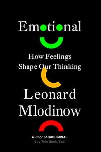 Emotional: How Feelings Shape Our Thinking By Leonard Mlodinow