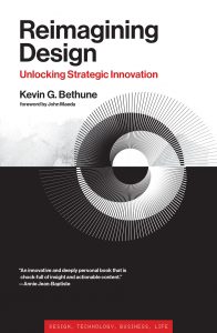 Reimagining Design: Unlocking Strategic Innovation By Kevin G. Bethune