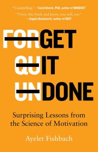 Get It Done: Surprising Lessons from the Science of Motivation By Ayelet Fishbach