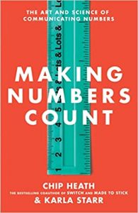 Making Numbers Count: The Art and Science of Communicating Numbers By Chip Heath and Karla Starr