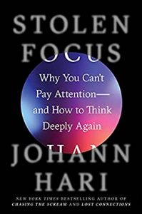Stolen Focus: Why You Can't Pay Attention—and How to Think Deeply Again By Johann Hari