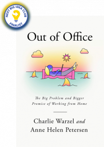 Out of Office: The Big Problem and Bigger Promise of Working from Home By Charlie Warzel and Anne Helen Petersen