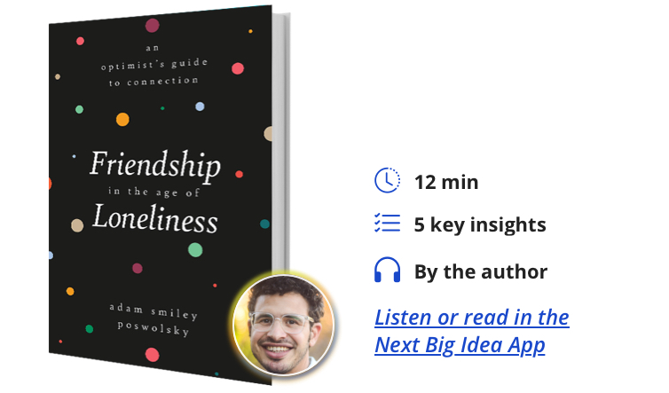 Friendship in the Age of Loneliness: An Optimist’s Guide to Connection By Adam Smiley Poswolsky