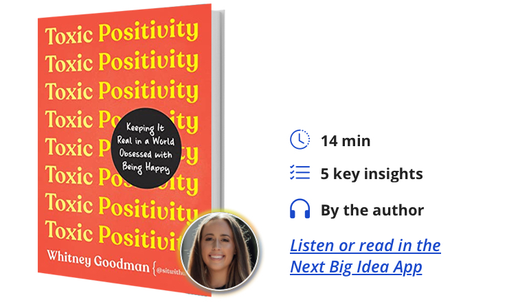 Toxic Positivity: Keeping It Real in a World Obsessed with Being Happy By Whitney Goodman