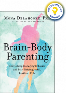 Brain-Body Parenting: How to Stop Managing Behavior and Start Raising Joyful, Resilient Kids By Mona Delahooke