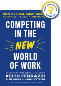 Competing in the New World of Work: How Radical Adaptability Separates the Best from the Rest By Keith Ferrazzi, Kian Gohar, and Noel Weyrich