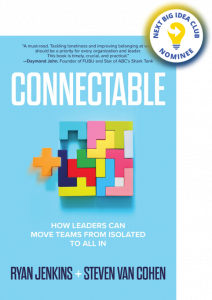 Connectable: How Leaders Can Move Teams From Isolated to All In By Ryan Jenkins and Steve Van Cohen