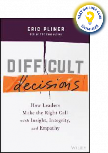 Difficult Decisions: How Leaders Make the Right Call with Insight, Integrity, and Empathy By Eric Pliner