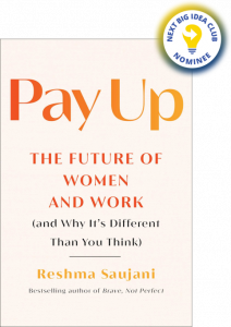 Pay Up: The Future of Women and Work (and Why It's Different Than You Think) By Reshma Saujani