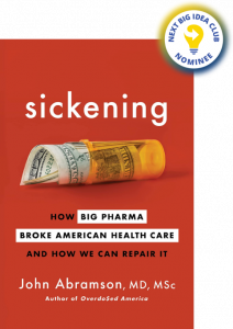 Sickening: How Big Pharma Broke American Health Care and How We Can Repair It By John Abramson