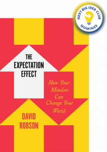 The Expectation Effect: How Your Mindset Can Change Your World By David Robson