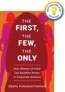 The First, The Few, The Only: How Women of Color Can Redefine Power in Corporate America By Deepa Purushothaman