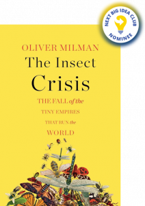 The Insect Crisis: The Fall of the Tiny Empires That Run the World By Oliver Milman