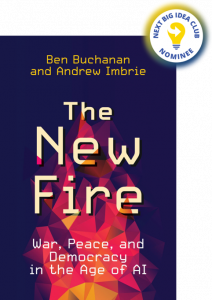 The New Fire: War, Peace, and Democracy in the Age of AI By Ben Buchanan and Andrew Imbrie
