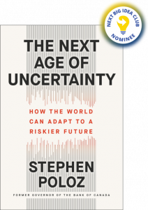 The Next Age of Uncertainty: How the World Can Adapt to a Riskier Future By Stephen Poloz