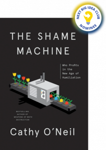 The Shame Machine: Who Profits in the New Age of Humiliation By Cathy O'Neil