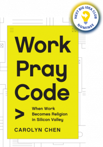 Work Pray Code: When Work Becomes Religion in Silicon Valley By Carolyn Chen