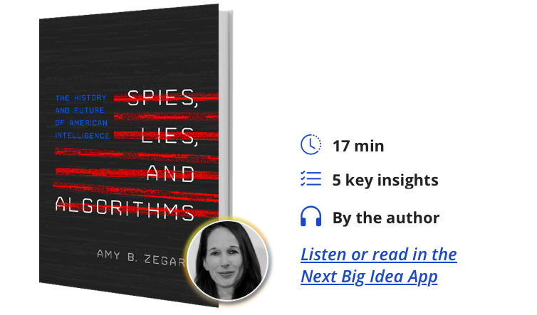 Spies, Lies, and Algorithms: The History and Future of American Intelligence By Amy B. Zegart