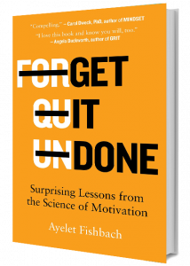 Get It Done: Surprising Lessons from the Science of Motivation by Ayelet Fishbach