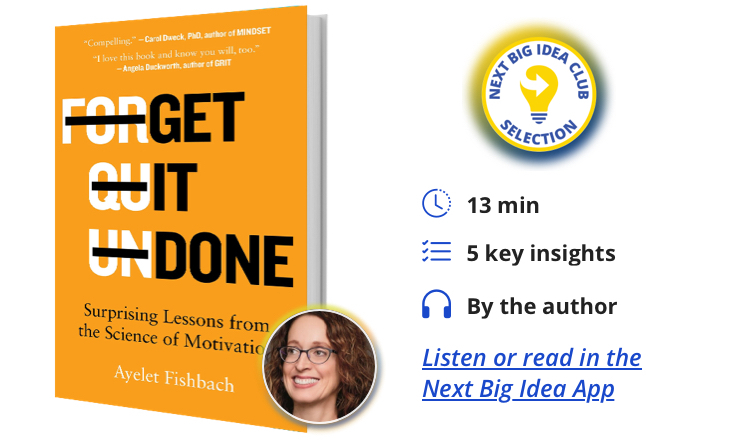 Get It Done: Surprising Lessons from the Science of Motivation  By Ayelet Fishbach